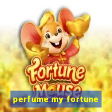 perfume my fortune